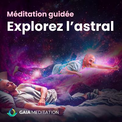 Méditation guidée pour le voyage astral - Explorez l'astral