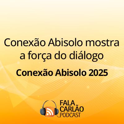 Conexão Abisolo mostra a força do diálogo | Fala Carlão Conexão Abisolo mostra a força do diálogo | Fala Carlão