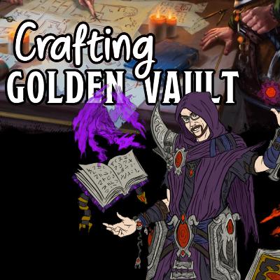 Crafting the Golden Vault - Stygian Gambit 9/25/25
