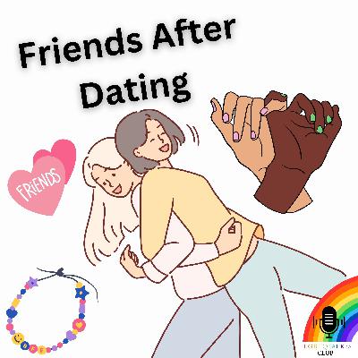 LGBTQIAPK2S Club: Friends After Dating