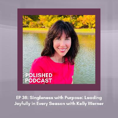 Ep 38: Singleness with Purpose: Leading Joyfully in EVERY Season