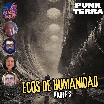 Ecos de Humanidad - Parte 3/8 (Punk Terra) 🚂