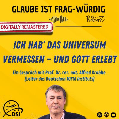 Ich hab' das Universum vermessen – und Gott erlebt - Ein Gespräch mit Prof. Dr. Alfred Krabbe (Professor für Flugzeugastronomie und extraterrestrische Raumfahrtmissionen)