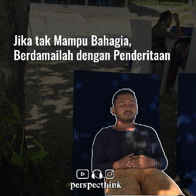 Jika tak Mampu Bahagia, Berdamailah dengan Penderitaan