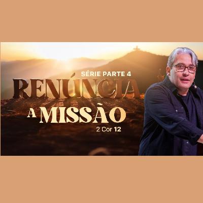Série Renúncia - Parte 4 - A Missão - Pr. Mac Anderson - Apóstolo Paulo