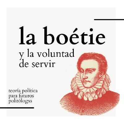 Episodio 1: La Boétie y la voluntad de servir