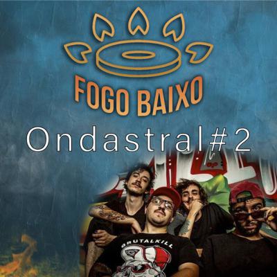Ondastral - Fogo Baixo #2
