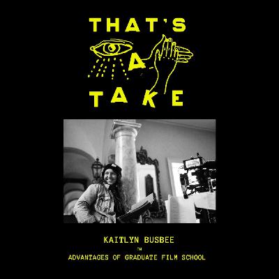 Take 6 - Kaitlyn Busbee on Advantages of Graduate Film School