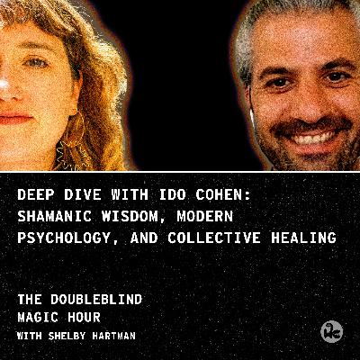 Deep Dive with Ido Cohen: Shamanic Wisdom, Modern Psychology, and Collective Healing