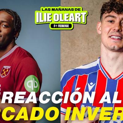 Reacción al mercado de fichajes #40 // Las Mañanas de Ilie Oleart
