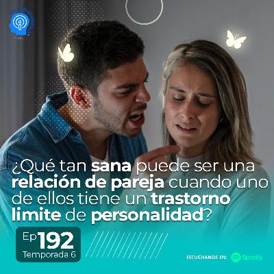 192.- ¿qué tan sana puede ser una relación de pareja cuando uno de ellos tiene un trastorno limite de personalidad? 192.- ¿qué tan sana puede ser una relación de pareja cuando uno de ellos tiene un trastorno limite de personalidad?