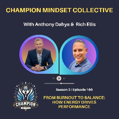 S2-E160 - From Burnout to Balance: How Energy Drives Performance with Rich Ellis S2-E160 - From Burnout to Balance: How Energy Drives Performance with Rich Ellis