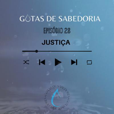 GOTAS DE SABEDORIA | EP. 28 JUSTIÇA