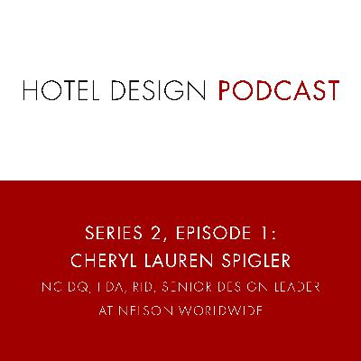 Series 2, Episode 1, Cheryl Lauren Spigler, NCIDQ, IIDA, RID, Senior Design Leader at NELSON Worldwide