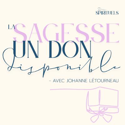 2025-06-22  |  La sagesse, un don disponible  |  Johanne Létourneau