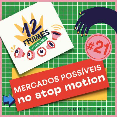 #21 | Mercados possíveis no stop motion