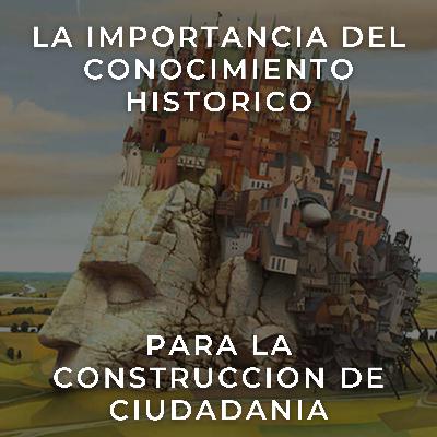 La Importancia del Conocimiento Histórico para la Construcción de la Ciudadanía La Importancia del Conocimiento Histórico para la Construcción de la Ciudadanía