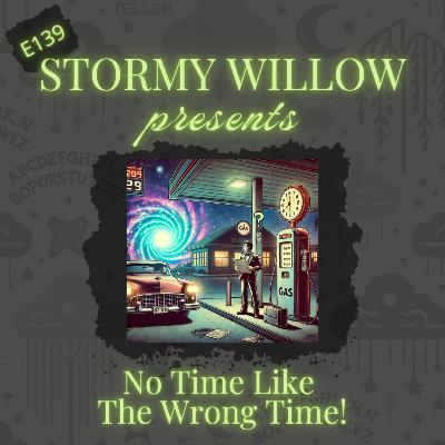 E139 No Time Like the Wrong Time! E139 No Time Like the Wrong Time!