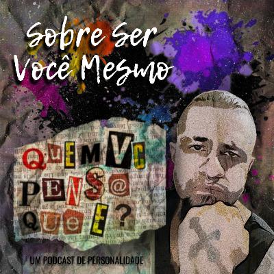 Ep#18 - Sobre Ser Vc Mesmo