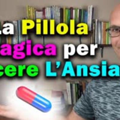 La Pillola Magica per Vincere l'Ansia! La Pillola Magica per Vincere l'Ansia!