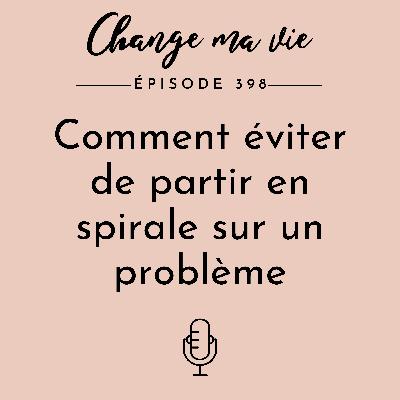 Comment éviter de partir en spirale sur un problème Comment éviter de partir en spirale sur un problème