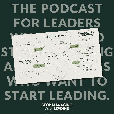 Ep 29: Time Management Is a Myth. Master THIS Instead | Stop Managing, Start Leading Podcast