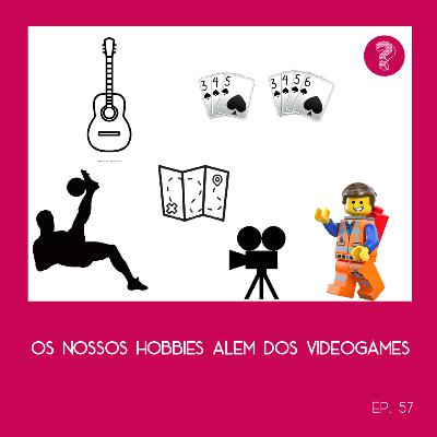 Os nossos hobbies além dos videogames - #58