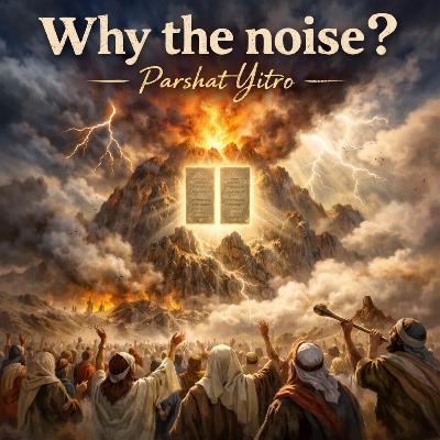 Why the noise? (Parshat Yitro) Why the noise? (Parshat Yitro)