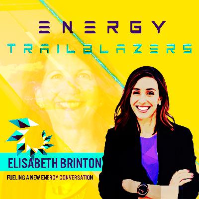 Trailblazer 11 | Elisabeth Brinton | Energy Visionary & Change Agent Trailblazer 11 | Elisabeth Brinton | Energy Visionary & Change Agent