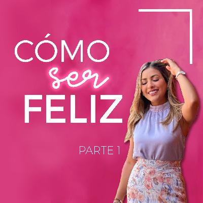 ¿Cómo Ser Feliz? - Parte 1 ¿Cómo Ser Feliz? - Parte 1