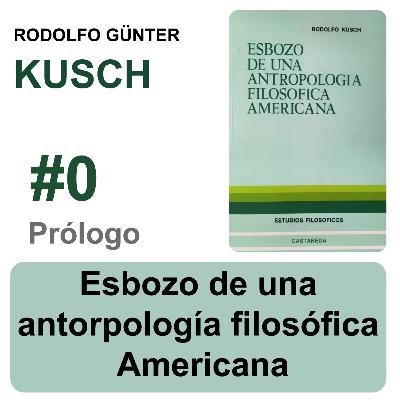 Esbozo de una antropología filosófica americana - 1 - Prólogo - R Kusch Esbozo de una antropología filosófica americana - 1 - Prólogo - R Kusch
