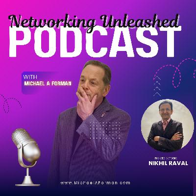 Networking Unleashed: An Interview with Nikhil Raval and Michael A Forman, Professional Speaker