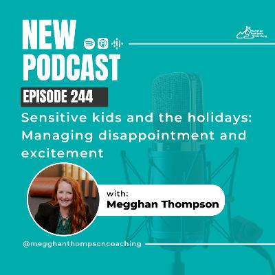 244. Sensitive kids and the holidays: Managing disappointment and excitement