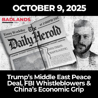 The Daily Herold: October 9, 2025 – Trump’s Middle East Peace Deal, FBI Whistleblowers & China’s Economic Grip