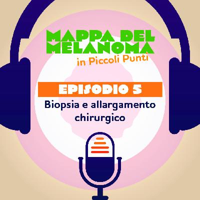 5. Melanoma: biopsia e allargamento chirurgico 5. Melanoma: biopsia e allargamento chirurgico