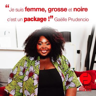 Gaëlle Prudencio : « Je suis femme, grosse et noire. C'est un package ! »