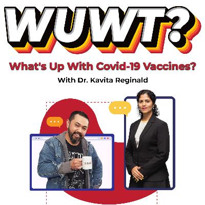 WUWT #30 - What's Up With Covid-19 Vaccines? with Dr. Kavita Reginald