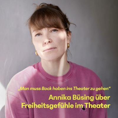 #24 Annika Büsing über Freiheitsgefühle im Theater #24 Annika Büsing über Freiheitsgefühle im Theater