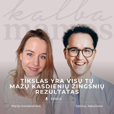 [S05E12] IŠTRAUKA Dainius Jakučionis: tikslas yra visų tų mažų kasdienių žingsnių rezultatas