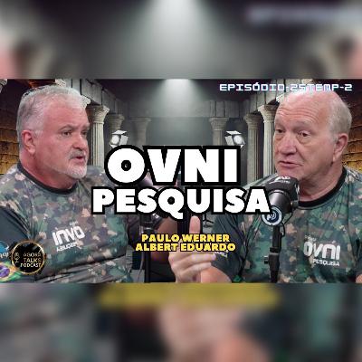 T2/EP25 - Expedições Ufológicas - Paulo Werner e Albert Eduardo