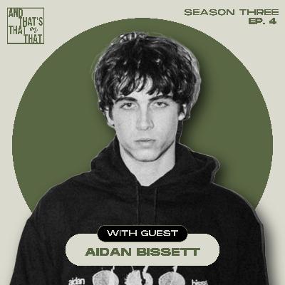 S3/E4: And That's On Artist Evolution w/ Aidan Bissett S3/E4: And That's On Artist Evolution w/ Aidan Bissett