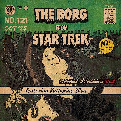 121. The Borg from 'Star Trek' w/Katherine Silva 121. The Borg from 'Star Trek' w/Katherine Silva