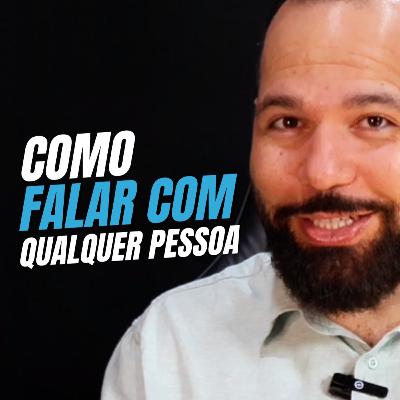Como Falar com Qualquer Pessoa – 7 Passos Que Funcionam! Ep 206 Primeira Temporada