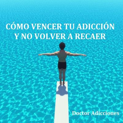 Cómo vencer una adicción y no volver a recaer