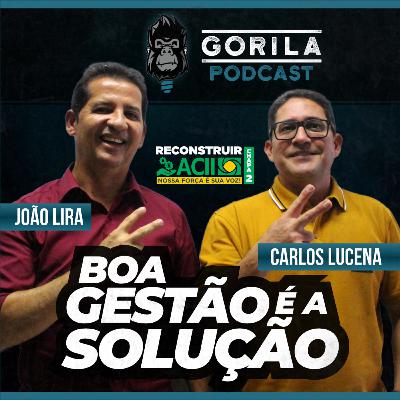 Boa Gestão é a Solução!! - João Lira e Carlos Lucena - Gorila Podcast - #30