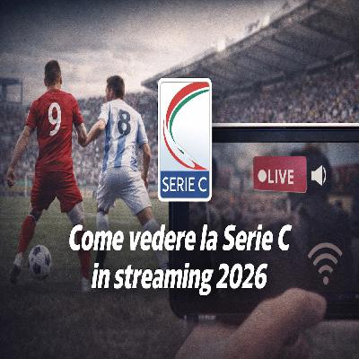 Come vedere la Serie C in streaming 2026