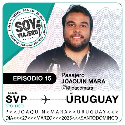 T1. Ep.15: Descubre Uruguay con un local ft. Joaquín Mara. Montevideo, Punta del Este, San Ignacio, Colonia y más.