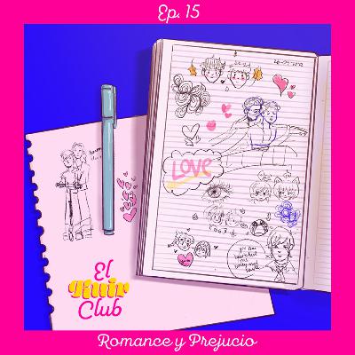 EP15: Romance y prejuicio | Del amor romántico en la ficción al mundo real EP15: Romance y prejuicio | Del amor romántico en la ficción al mundo real