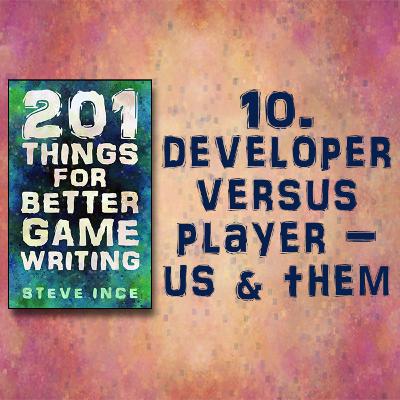 201 Things for Better Game Writing – 10. Developer vs Player - Us and Them