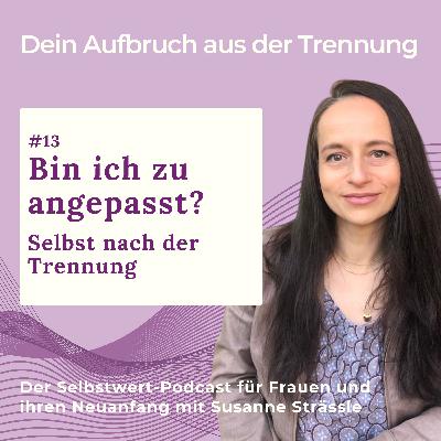 #13 Bin ich zu angepasst? Selbst nach der Trennung